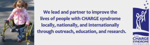 We lead and partner to improve the lives of people with CHARGE syndrome locally, nationally and internationally through outreach, education, and research.